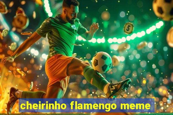 cheirinho flamengo meme